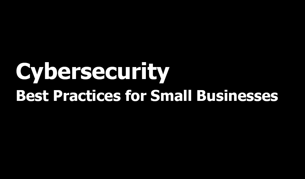 Cybersecurity Best Practices for Small Businesses: Safeguarding Your Digital Assets
